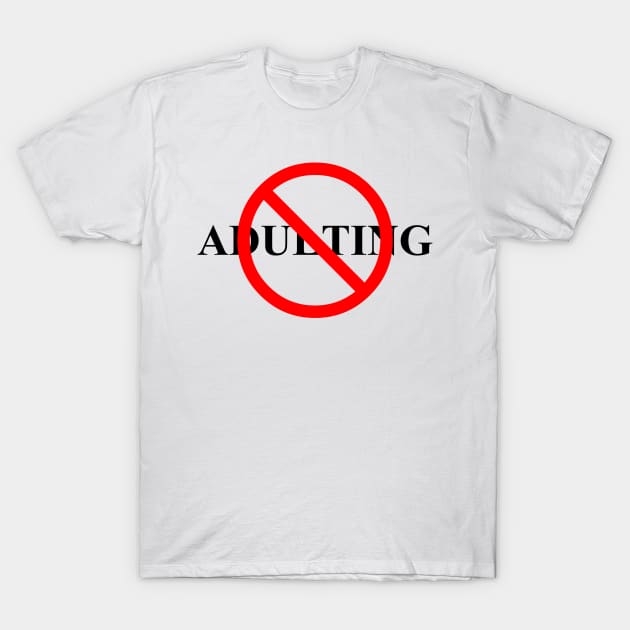 No Adulting (Black Text) T-Shirt by tsterling